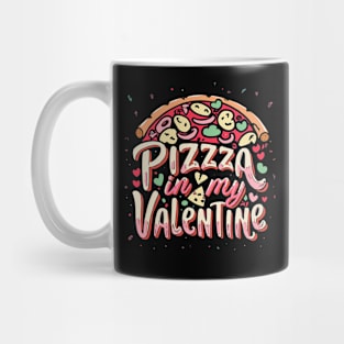 pizza is my valentine Mug